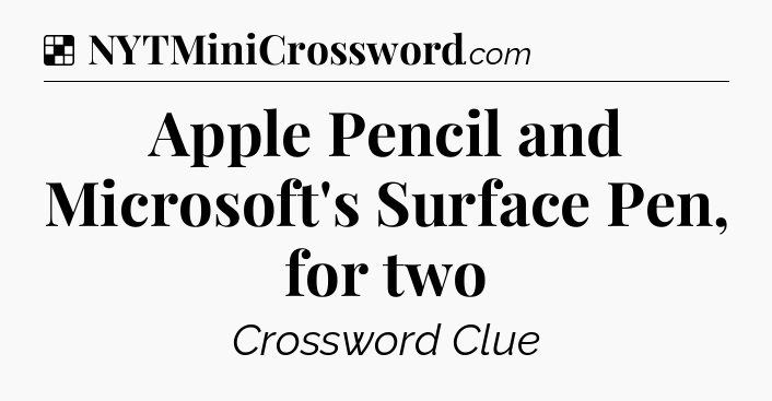 Solution: Apple Pencil and Microsoft's Surface Pen, for two - NYT Crossword