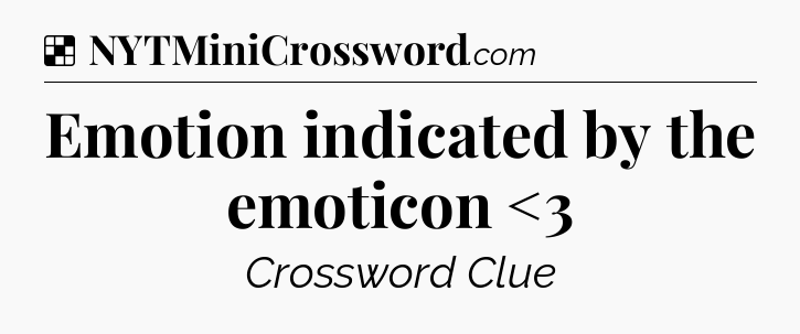 Solution: Emotion indicated by the emoticon <3 - NYT Crossword
