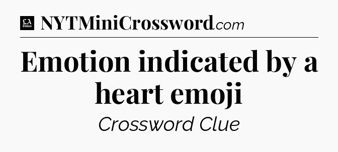 Emotion indicated by a heart emoji - LA Times Crossword