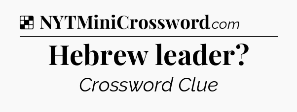 Solution: Hebrew leader - NYT Crossword