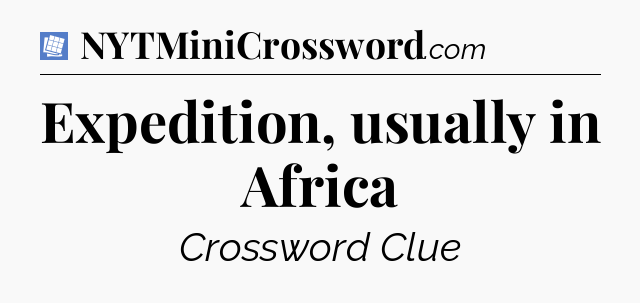 Expedition, usually in Africa Puzzle Page Crossword Clue