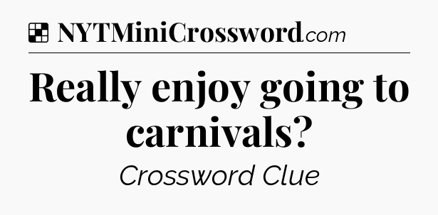 Solution: Really enjoy going to carnivals - NYT Crossword