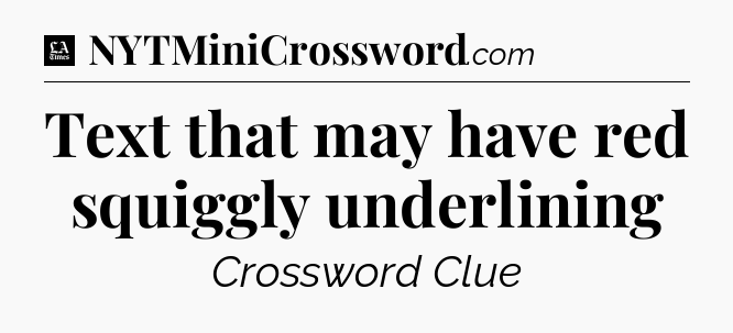 Text that may have red squiggly underlining - LA Times Crossword