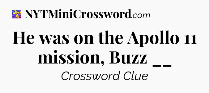 He was on the Apollo 11 mission, Buzz __ Codycross