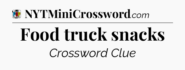 Food truck snacks Crossword Clue