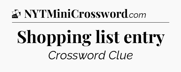 Shopping list entry - Daily Themed Mini Crossword