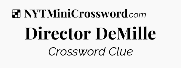 Solution: Director DeMille - NYT Crossword