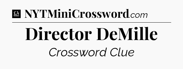 Director DeMille - LA Times Crossword