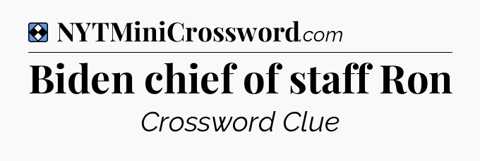 Solution: Biden chief of staff Ron - NYT Mini Crossword