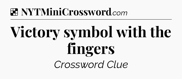 Solution: Victory symbol with the fingers - NYT Crossword