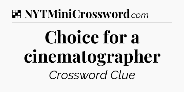 Solution: Choice for a cinematographer - NYT Crossword