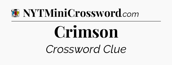 Crimson Crossword Clue