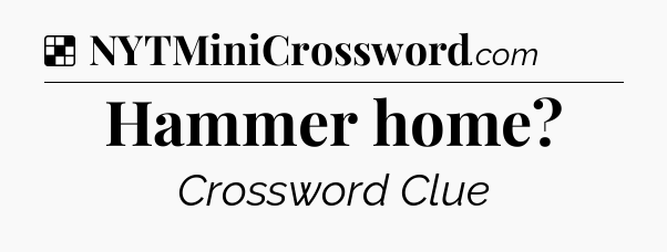 Solution: Hammer home - NYT Crossword