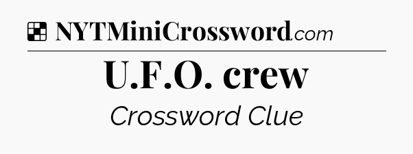 Solution: U.F.O. crew - NYT Crossword