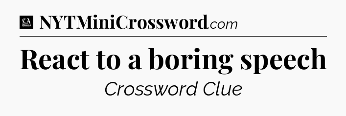 React to a boring speech - LA Times Crossword