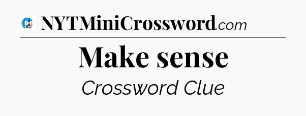 Make sense Crossword Clue