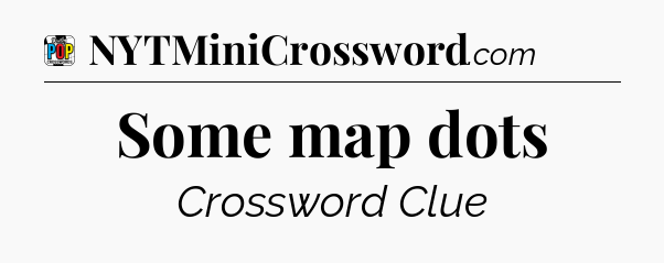 Some map dots Crossword Clue