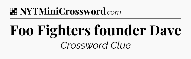 Solution: Foo Fighters founder Dave - NYT Crossword