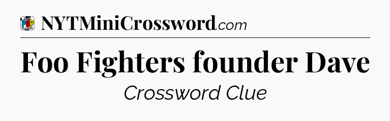 Foo Fighters founder Dave Crossword Clue