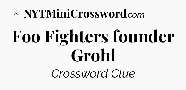 Foo Fighters founder Grohl - WSJ Crossword