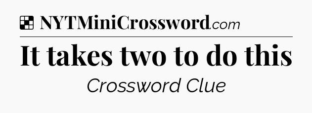 Solution: It takes two to do this - NYT Crossword