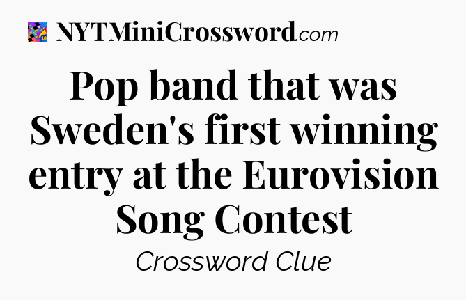 Pop band that was Sweden's first winning entry at the Eurovision Song Contest Crossword Clue