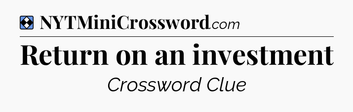 Solution: Return on an investment - NYT Mini Crossword