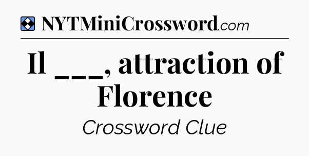 Solution: Il ___, attraction of Florence - NYT Mini Crossword