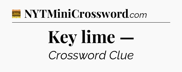 Key lime — - Eugene Sheffer Crossword