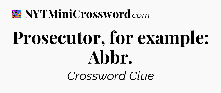 Prosecutor, for example: Abbr Crossword Clue