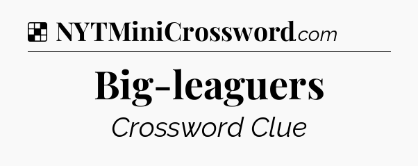 Solution: Big-leaguers - NYT Crossword
