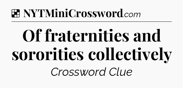 Solution: Of fraternities and sororities collectively - NYT Crossword