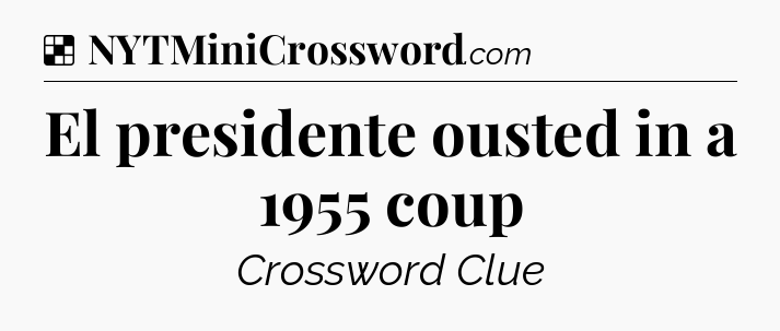 Solution: El presidente ousted in a 1955 coup - NYT Crossword