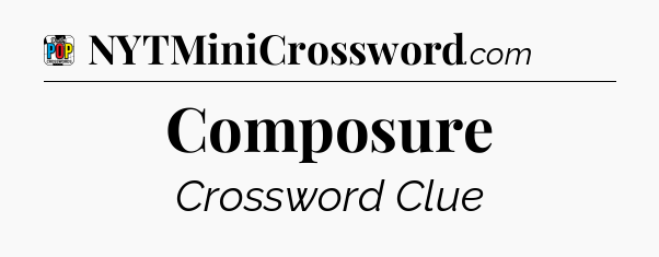 Composure Crossword Clue