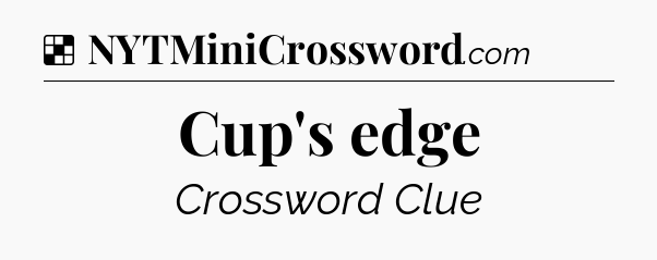 Solution: Cup's edge - NYT Crossword