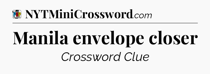 Manila envelope closer Crossword Clue