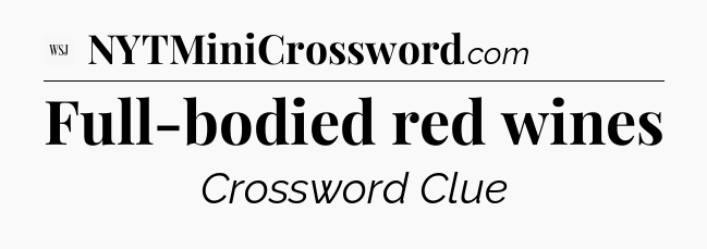 Full-bodied red wines - WSJ Crossword