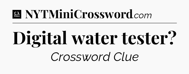 Digital water tester - LA Times Crossword