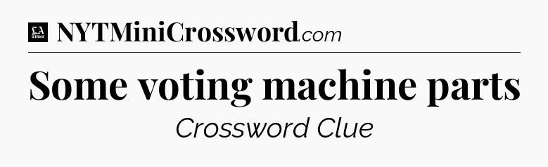 Some voting machine parts - LA Times Crossword