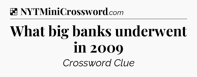 Solution: What big banks underwent in 2009 - NYT Crossword
