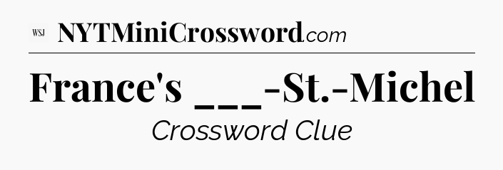 France's ___-St.-Michel - WSJ Crossword