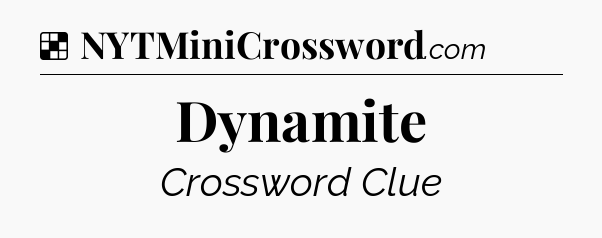 Solution: Dynamite - NYT Crossword