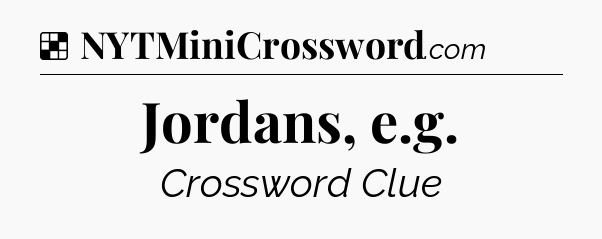 Solution: Jordans, e.g - NYT Crossword