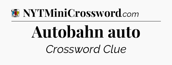 Autobahn auto Crossword Clue