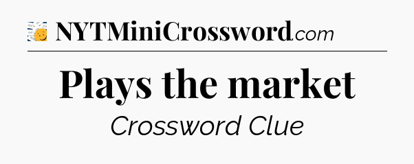 Plays the market - 7 Little Words