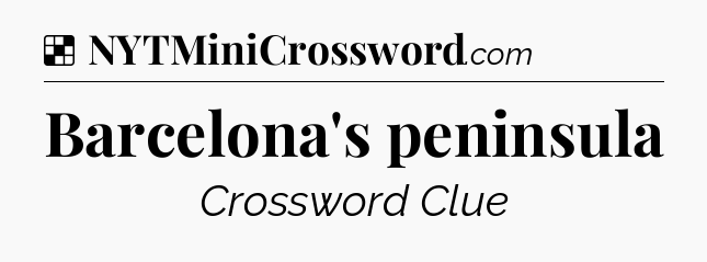 Solution: Barcelona's peninsula - NYT Crossword