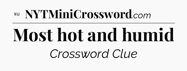 Most hot and humid - WSJ Crossword