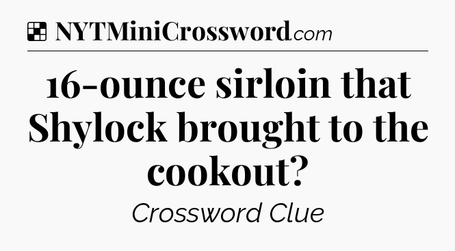 Solution: 16-ounce sirloin that Shylock brought to the cookout - NYT Crossword