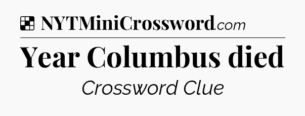 Solution: Year Columbus died - NYT Crossword