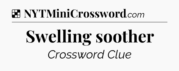 Solution: Swelling soother - NYT Crossword